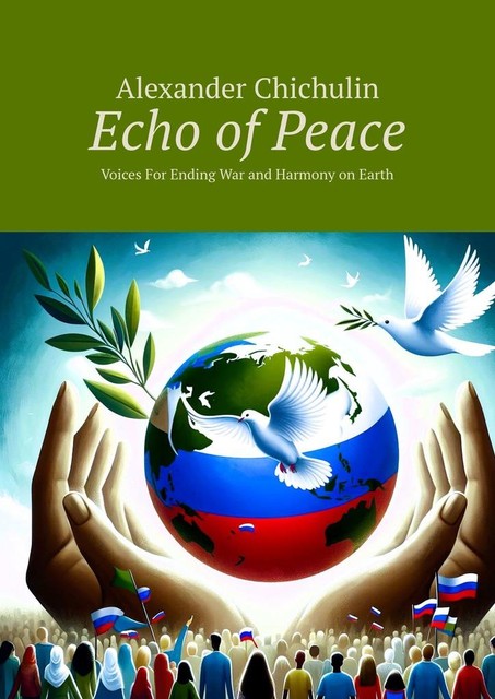 Echo of Peace. Voices For Ending War and Harmony on Earth, Alexander Chichulin