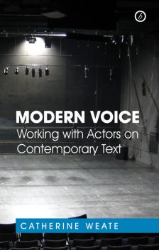 Modern Voice: Working with Actors on Contemporary Text, Catherine Weate