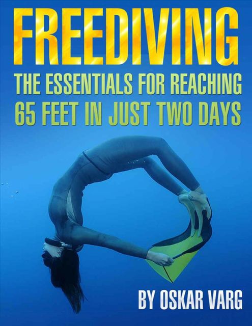 Freediving – The Essentials for Teaching 65 Feet In Just Two Days, Oskar Ege
