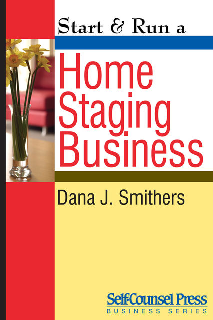 Start & Run a Home Staging Business, Dana J.Smithers