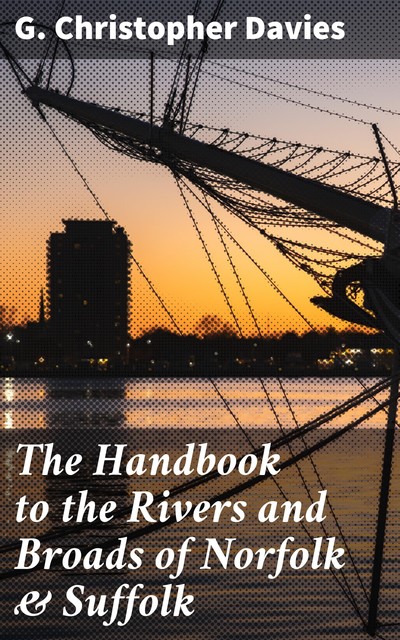 The Handbook to the Rivers and Broads of Norfolk & Suffolk, G.Christopher Davies