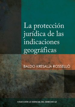 La protección jurídica de las indicaciones geográficas, Baldo Kresalja Rosselló