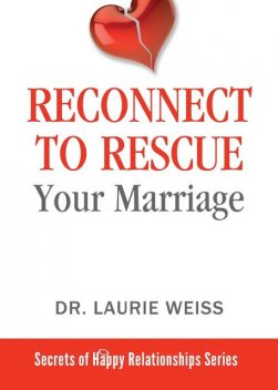 Reconnect to Rescue Your Marriage, Laurie Weiss