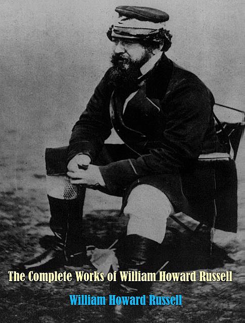 The Complete Works of Sir William Howard Russell, William Russell
