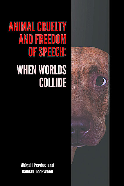 Animal Cruelty and Freedom of Speech, Abigail Perdue, Randall Lockwood