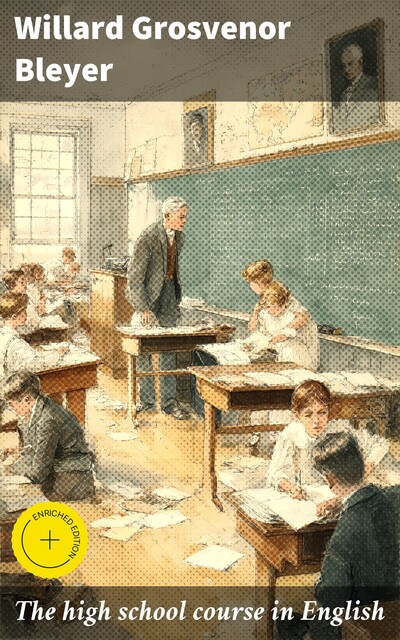 The high school course in English, Willard Grosvenor Bleyer
