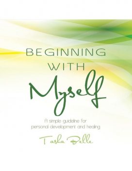 Beginning With Myself: A Simple Guideline for Personal Development and Healing, Tasha Belle