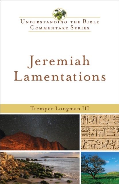 Jeremiah, Lamentations (Understanding the Bible Commentary Series), Tremper Longman
