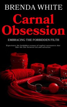 Carnal Obsession – Embracing the Forbidden Filth, Brenda White