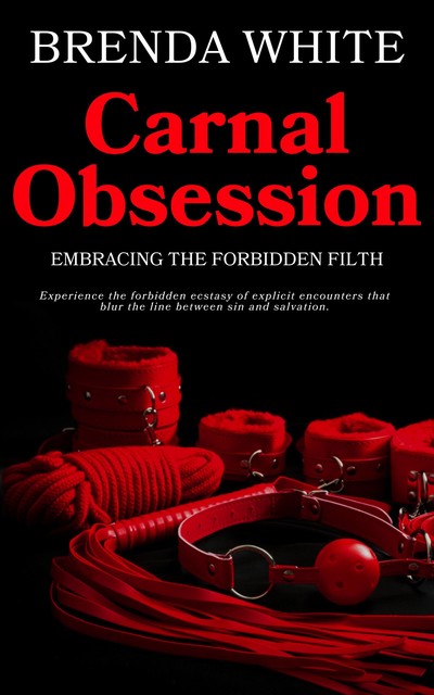 Carnal Obsession – Embracing the Forbidden Filth, Brenda White