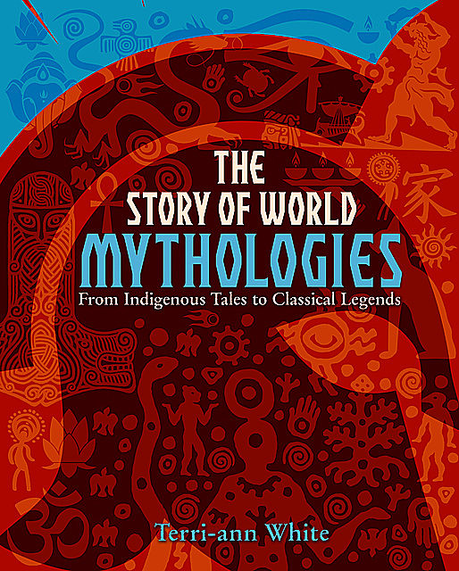 The Story of World Mythologies, Terri-ann White