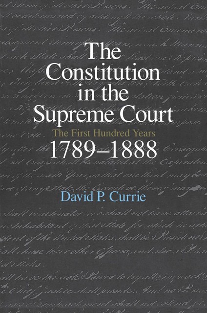 The Constitution in the Supreme Court, David P. Currie