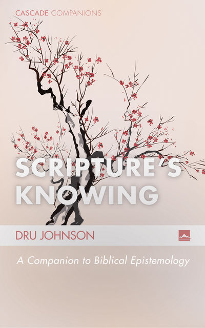 Scripture’s Knowing, Dru Johnson