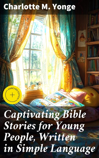 Captivating Bible Stories for Young People, Written in Simple Language, Charlotte M.Yonge