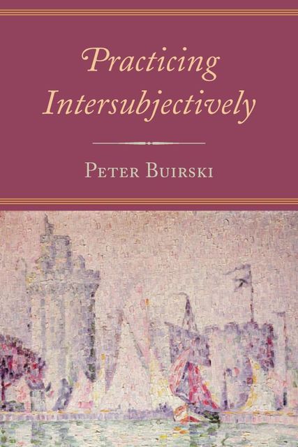 Practicing Intersubjectively, Peter Buirski