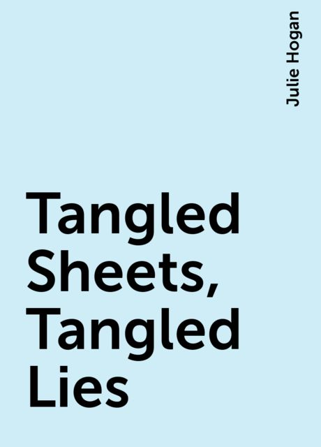 Tangled Sheets, Tangled Lies, Julie Hogan