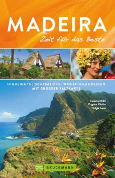 Bruckmann Reiseführer Madeira: Zeit für das Beste, Holger Leue, Dagmar Kluthe, Susanne Röhl