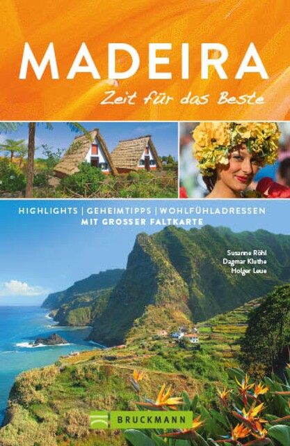 Bruckmann Reiseführer Madeira: Zeit für das Beste, Holger Leue, Dagmar Kluthe, Susanne Röhl
