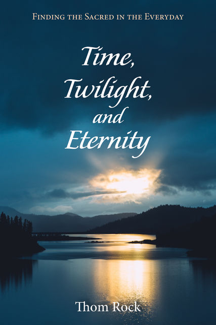 Time, Twilight, and Eternity, Thom Rock