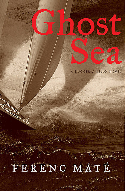 Ghost Sea: A Novel (Dugger/Nello Series), Ferenc Máté