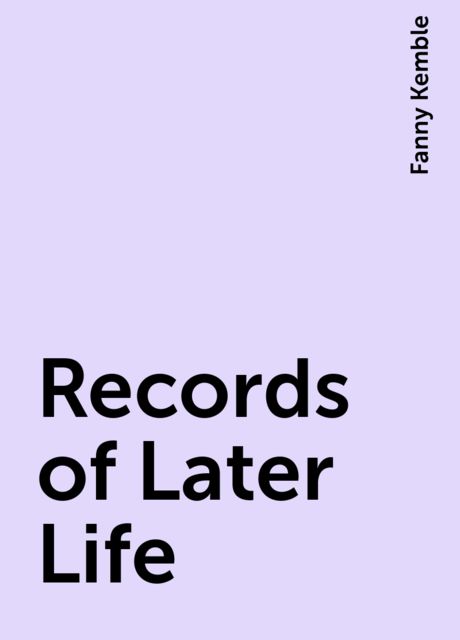 Records of Later Life, Fanny Kemble