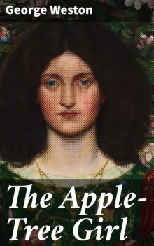 The Apple-Tree Girl, George Weston
