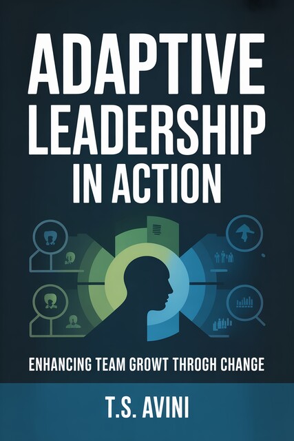 Adaptive Leadership in Action, T. S Avini