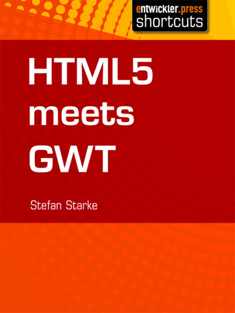 HTML 5 meets GWT, Stefan Starke