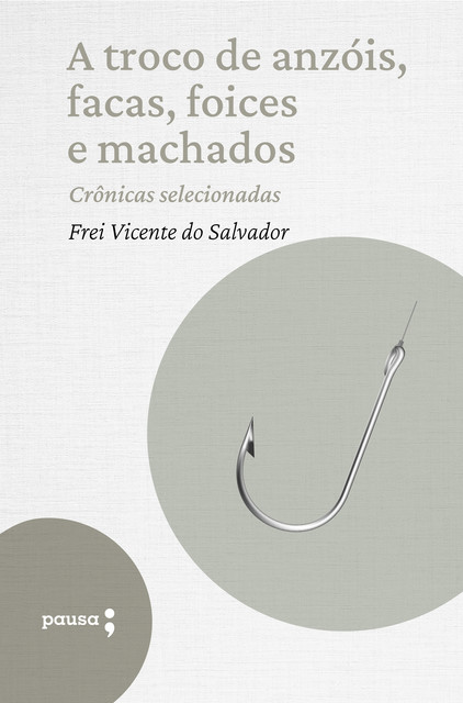 A troco de anzóis, facas, foices e machados – crônicas selecionadas, Frei Vicente do Salvador