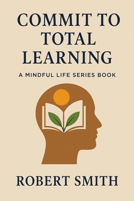 Commit to Total Learning, Robert Smith