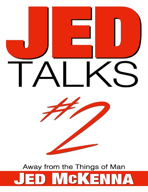 Jed Talks #2: Away from the Things of Man, Jed McKenna