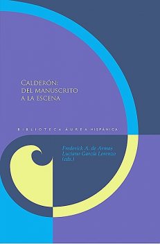 Calderón: del manuscrito a la escena, Armas, Frederick A. de y García Lorenzo, Luciano