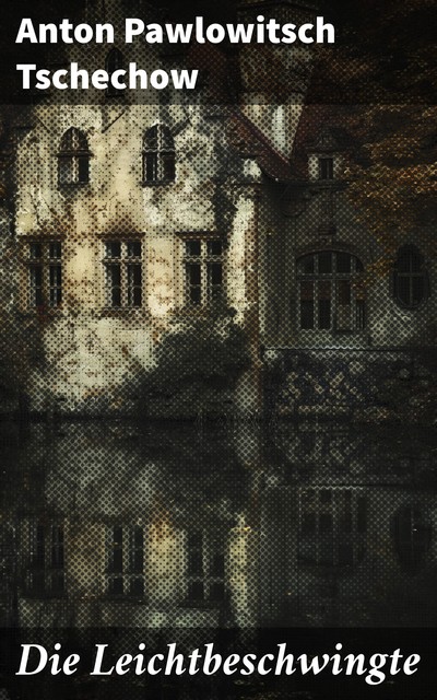 Die Leichtbeschwingte, Anton Tschechow