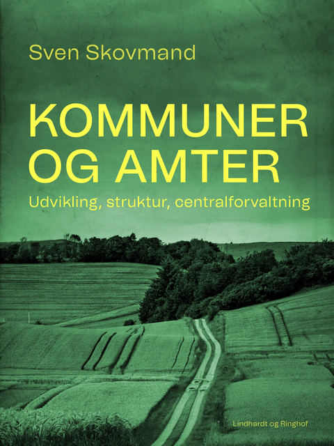 Kommuner og amter. Udvikling, struktur, centralforvaltning, Sven Skovmand