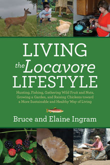 Living the Locavore Lifestyle, Bruce Ingram, Elaine Ingram