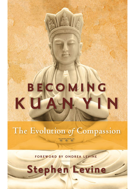 Becoming Kuan Yin, Stephen Levine