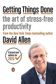 Getting Things Done: The Art of Stress-Free Productivity, David Allen