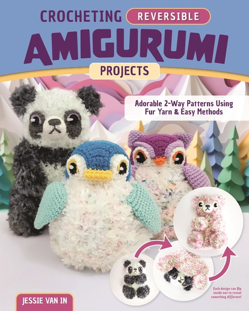 Crocheting Reversible Amigurumi Projects, Jessie Van In