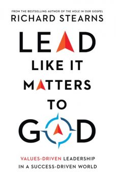 Lead Like It Matters to God, Richard Stearns