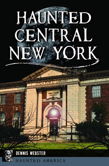 Haunted Central New York, Dennis Webster