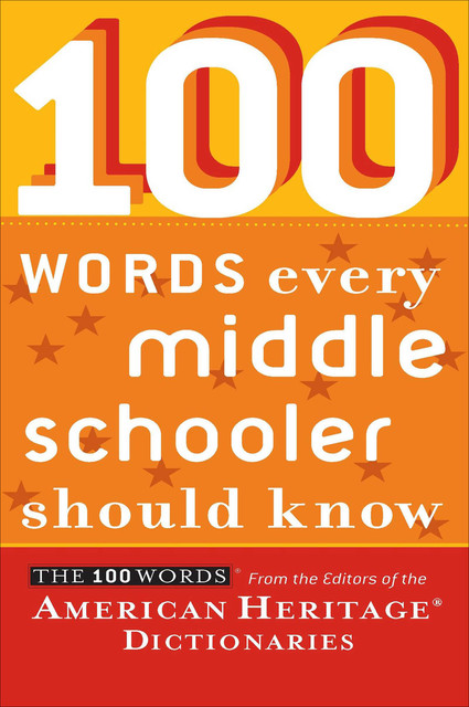 100 Words Every Middle Schooler Should Know, American Heritage Dictionaries