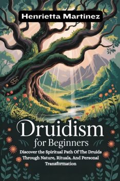 Druidism For Beginners, Henrietta Martinez