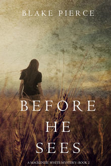 BEFORE HE SEES (A Mackenzie White Mystery--Book 2), Blake Pierce