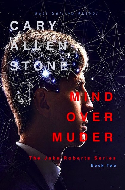 MIND OVER MURDER The Jake Roberts Series, Book 2, Cary Allen Stone
