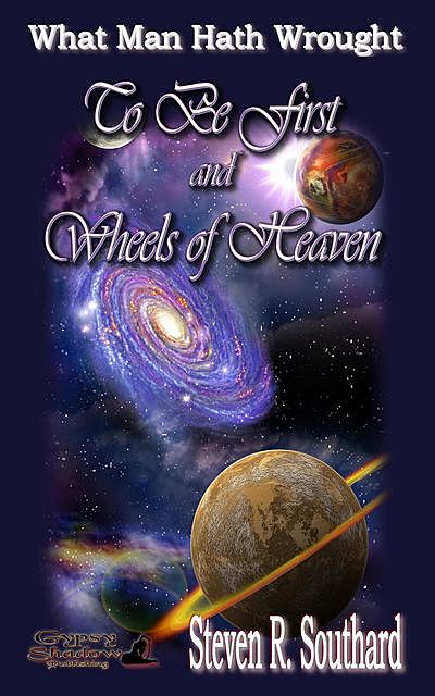 To Be First and Wheels of Heaven, Steven R. Southard