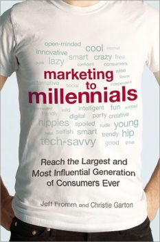 Marketing to Millennials, Jeff Fromm, Christie Garton
