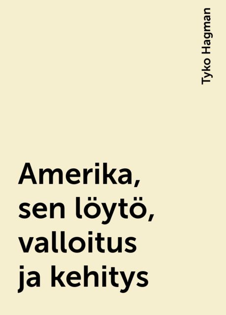 Amerika, sen löytö, valloitus ja kehitys, Tyko Hagman