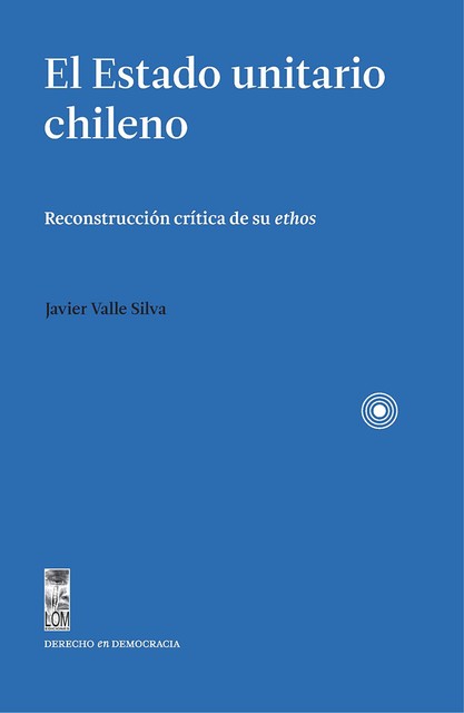 El Estado unitario chileno, Javier Valle Silva