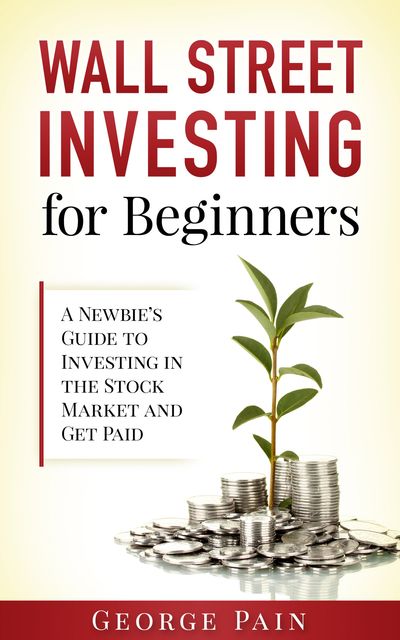 Wall Street Investing and Finance for Beginners, George Pain