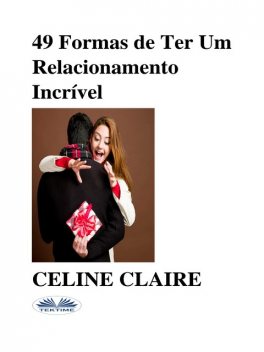 49 Formas De Ter Um Relacionamento Incrível, Celine Claire